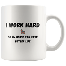 Load image into Gallery viewer, I Work Hard So My Horse Can Have Better Life Coffee Mug
