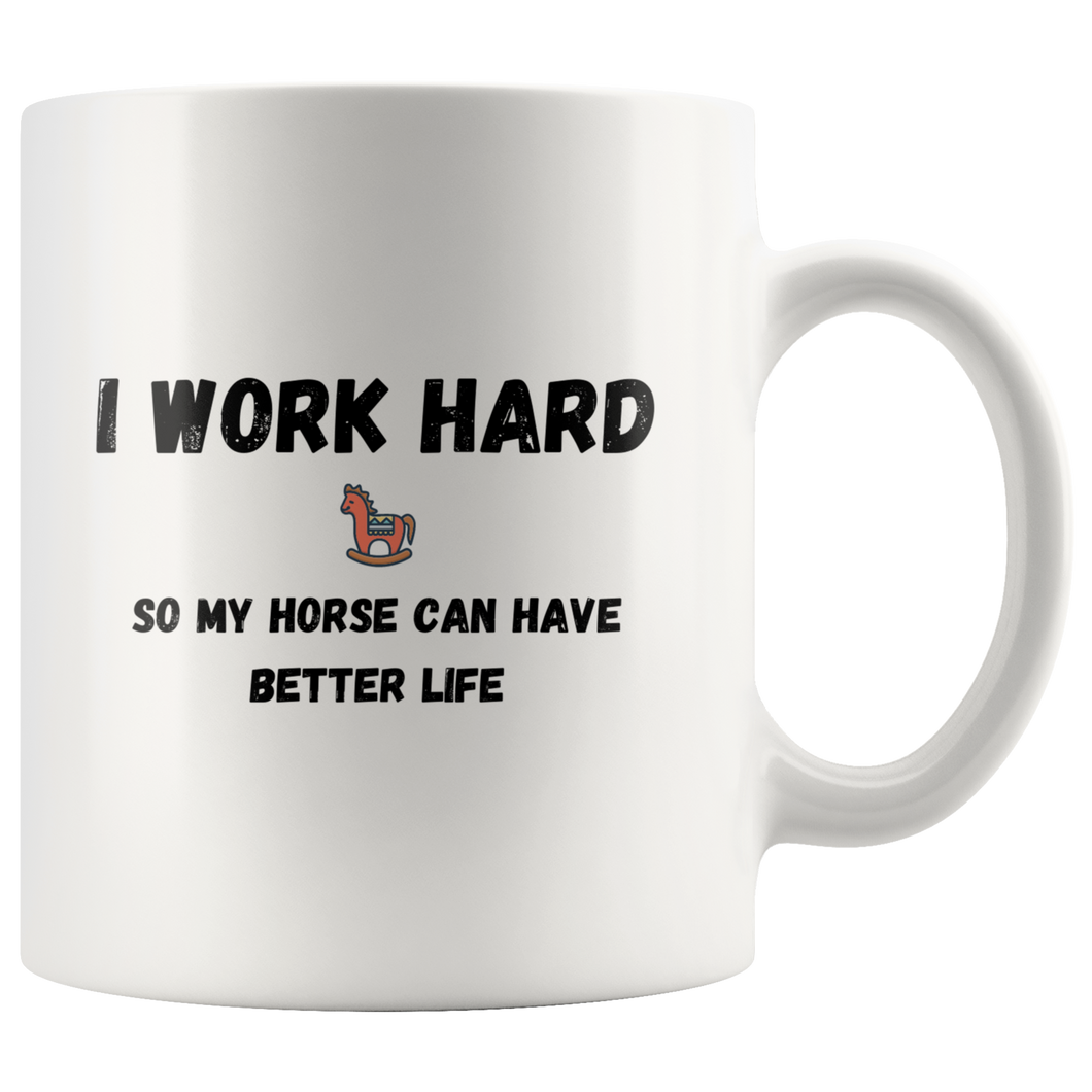 I Work Hard So My Horse Can Have Better Life Coffee Mug