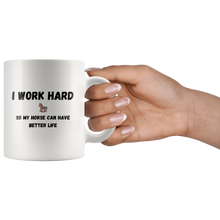 Load image into Gallery viewer, I Work Hard So My Horse Can Have Better Life Coffee Mug
