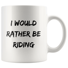 Load image into Gallery viewer, I Would Rather Be Riding Coffee Mug
