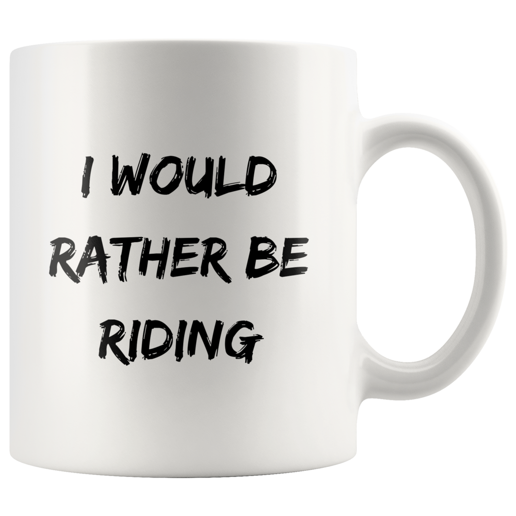 I Would Rather Be Riding Coffee Mug