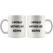 Load image into Gallery viewer, I Would Rather Be Riding Coffee Mug
